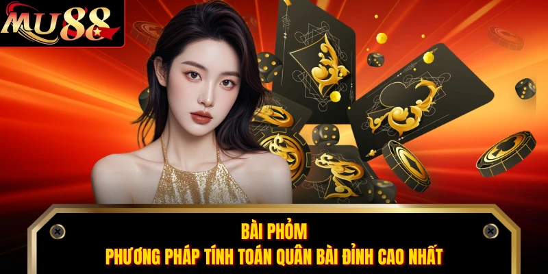 Bài Phỏm - Phương Pháp Tính Toán Quân Bài Đỉnh Cao Nhất