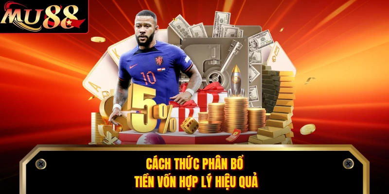 Cách thức phân bổ tiền vốn hợp lý hiệu quả