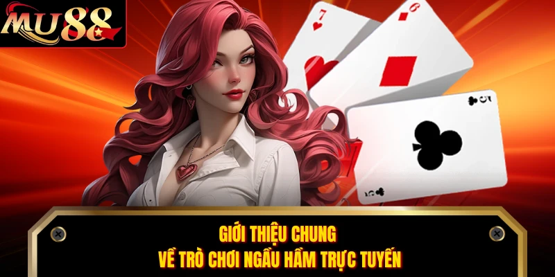 Giới thiệu chung về trò chơi Ngầu Hầm trực tuyến