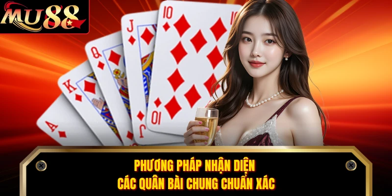 Phương pháp nhận diện các quân bài chung chuẩn xác