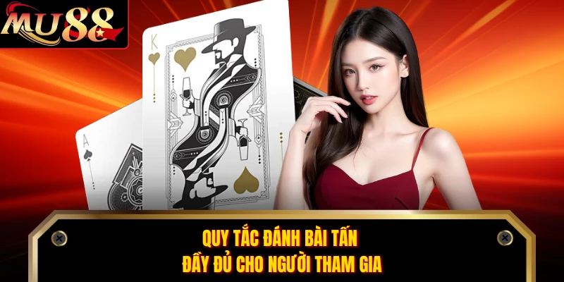 Quy tắc đánh bài tấn đầy đủ cho người tham gia